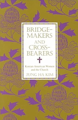 Bridge-Makers and Cross-Bearers: Korean-American Women and the Church (American Academy of Religion Academy Series)
