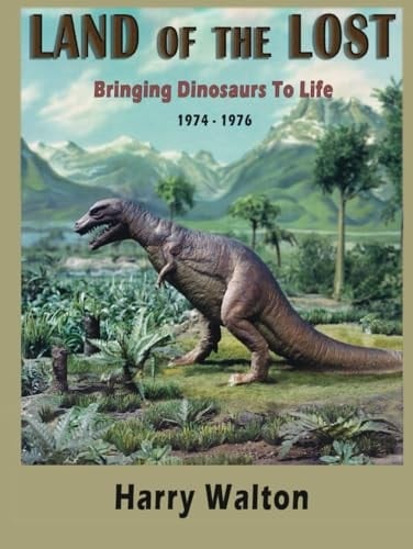 Land Of The Lost: Bringing Dinosaurs To Life 1974-1976