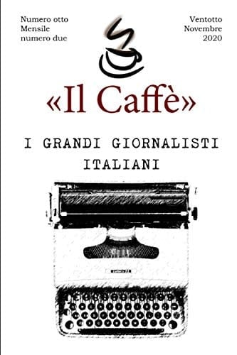 «il Caffè» Numero Otto, Mensile Numero Due I Grandi Giornalisti Italiani Ventotto Novembre 2020