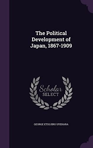The Political Development of Japan, 1867-1909