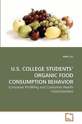U.S. COLLEGE STUDENTS? ORGANIC FOOD CONSUMPTION BEHAVIOR: Consumer Profilling and Consumer Health Consciousness