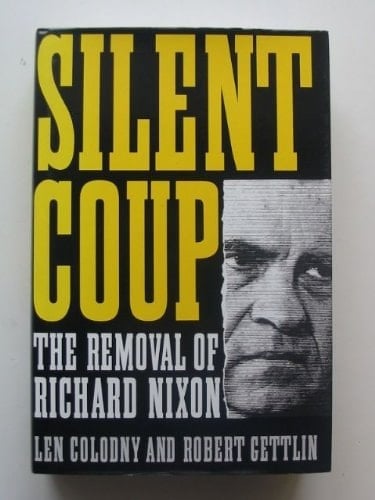 Silent Coup The Removal of Richard Nixon