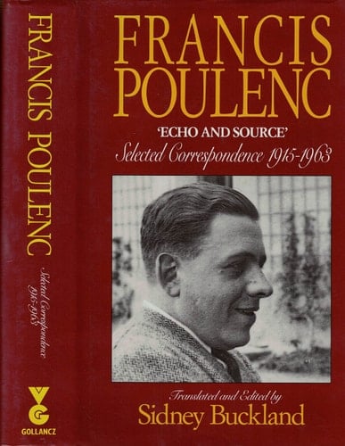 Francis Poulenc "echo and Source" Selected Correspondence, 1915-1963
