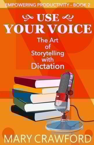 Use Your Voice The Art of Storytelling with Dictation