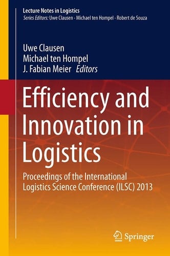 Efficiency and Innovation in Logistics Proceedings of the International Logistics Science Conference (ILSC) 2013