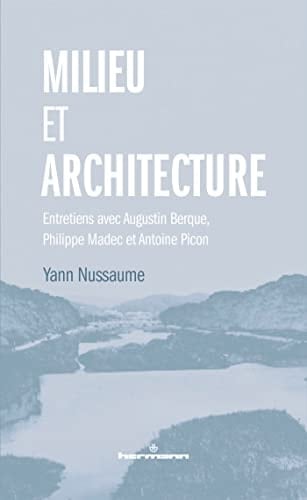 Milieu et architecture entretiens avec Augustin Berque, Philippe Madec et Antoine Picon
