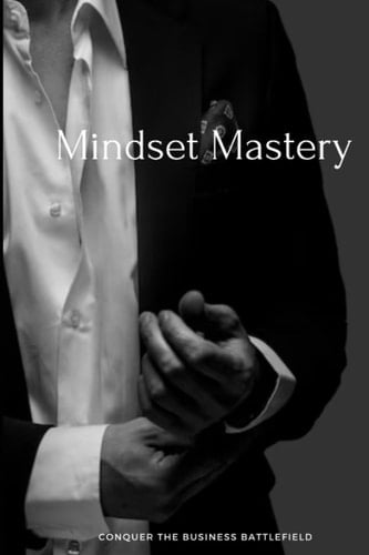 Mindset Mastery: Conquer the Business Battlefield