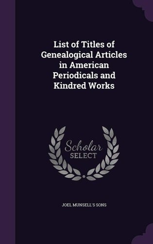 List of Titles of Genealogical Articles in American Periodicals and Kindred Works