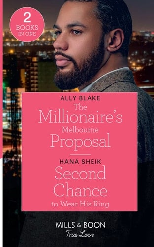 The Millionaire's Melbourne Proposal / Second Chance to Wear His Ring