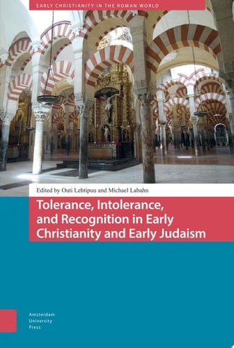 Tolerance, Intolerance, and Recognition in Early Christianity and Early Judaism