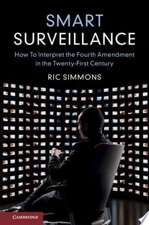 Smart Surveillance How to Interpret the Fourth Amendment in the Twenty-First Century