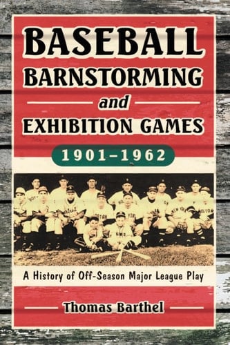 Baseball Barnstorming and Exhibition Games, 1901-1962