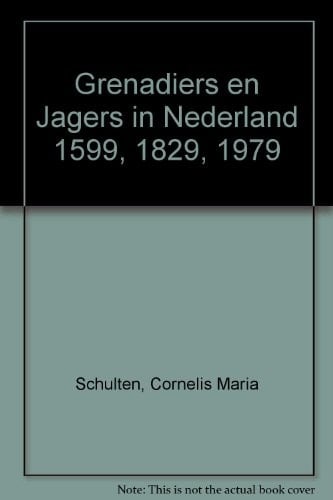 Grenadiers en Jagers in Nederland 1599, 1829, 1979
