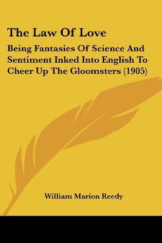 The Law Of Love: Being Fantasies Of Science And Sentiment Inked Into English To Cheer Up The Gloomsters (1905)