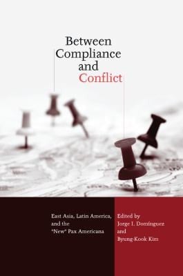 Between Compliance and Conflict East Asia, Latin America and the New Pax Americana