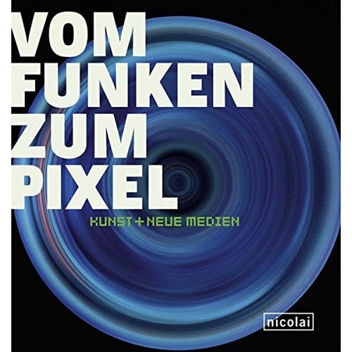 Vom Funken zum Pixel Kunst + Neue Medien