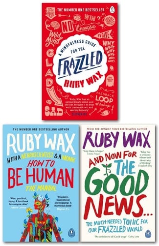 Ruby Wax 3 Books Collection Set (A Mindfulness Guide for the Frazzled, How to Be Human: The Manual & And Now For The Good News...)