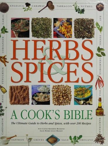 The Encyclopedia of Herbs and Spices The Ultimate Guide to Herbs and Spices, with Over 200 Recipes