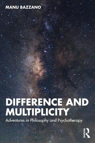 Difference and Multiplicity Adventures in Philosophy and Psychotherapy
