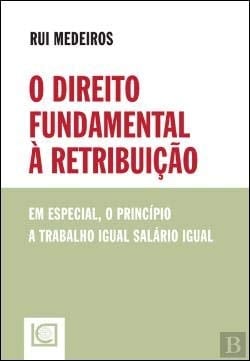 O direito fundamental à retribução em especial, o princípio a trabalho igual salário igual