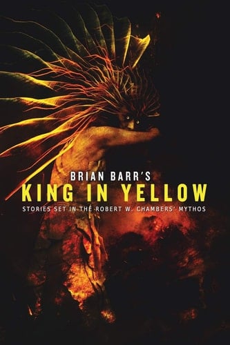 Brian Barr's King in Yellow Stories Set in the Robert W. Chambers' Mythos