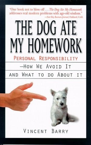 The Dog Ate My Homework Personal Responsibility--how We Avoid it and what to Do about it