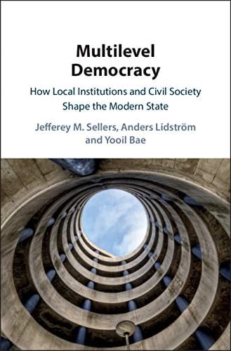 Multilevel Democracy How Local Institutions and Civil Society Shape the Modern State