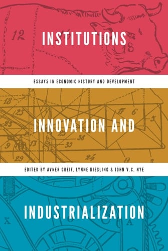 Institutions, Innovation, and Industrialization Essays in Economic History and Development