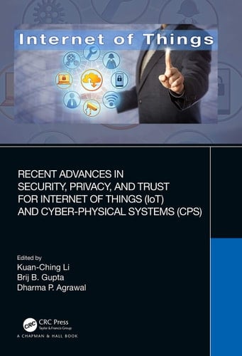 Recent Advances in Security, Privacy and Trust for Internet-of-Things (IoT) and Cyber-physical Systems (CPS)