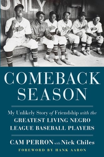 Comeback Season My Unlikely Story of Friendship with the Greatest Living Negro League Baseball Players