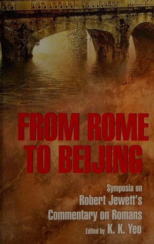 From Rome to Beijing Symposia on Robert Jewett's Commentary on Romans