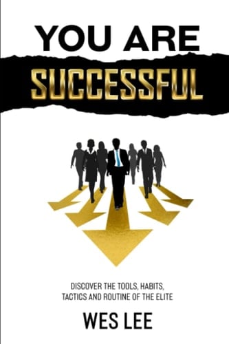 You Are Successful Discover the Tools, Tactics, Routines, and Habits of the Elite