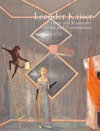 Leander Kaiser Geste und Konstrukt : Malerei 1963-2017