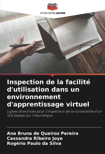 Inspection de la facilité d'utilisation dans un environnement d'apprentissage virtuel: Lignes directrices pour l'inspection de la convivialité d'un VLE basées sur l'heuristique (French Edition)