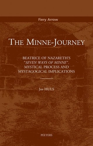 The Minne-journey Beatrice of Nazareth's "Seven Ways of Minne" : Mystical Process and Mystagogical Implications