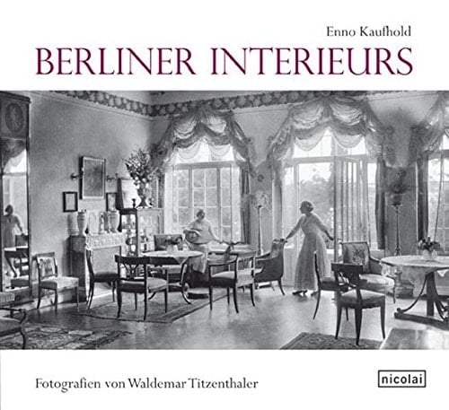 Berliner Interieurs 1910 - 1930 ; Fotografien von Waldemar Titzenthaler