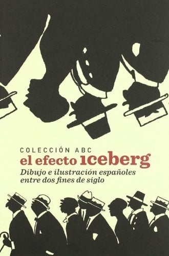 Colección ABC el efecto iceberg : dibujo e ilustración españoles entre dos fines de siglo