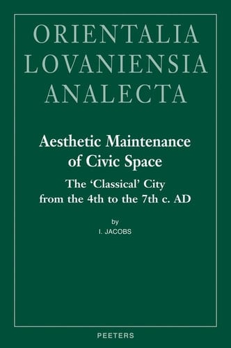 Aesthetic Maintenance of Civic Space The 'Classical' City from the 4th to the 7th C. AD