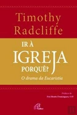 Ir à Igreja porquê? O drama da Eucaristia
