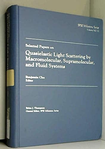 Selected Papers on Quasielastic Light Scattering by Macromolecular, Supramolecular, and Fluid Systems (Spie Milestone Series)