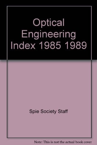 Optical engineering : the journal of SPIE, the International Society for Optical Engineering : index 1985-1989 (volumes 24-28)