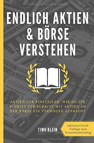 Endlich Aktien und Börse Verstehen Aktien Für Einsteiger: Wie du Dir Schritt Für Schritt Mit Aktien an der Börse ein Vermögen Aufbaust