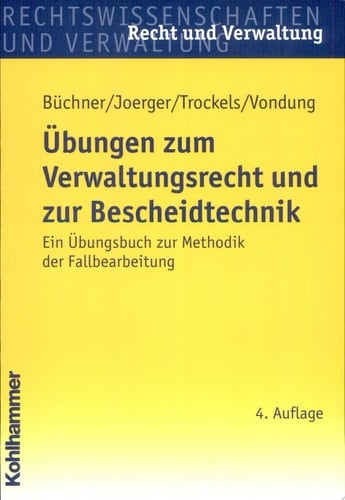 Übungen zum Verwaltungsrecht und zur Bescheidtechnik ein Übungsbuch zur Methodik der Fallbearbeitung