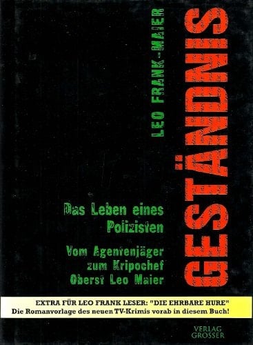 Geständnis das Leben eines Polizisten : vom Agentenjäger zum Kripochef Oberst Leo Maier