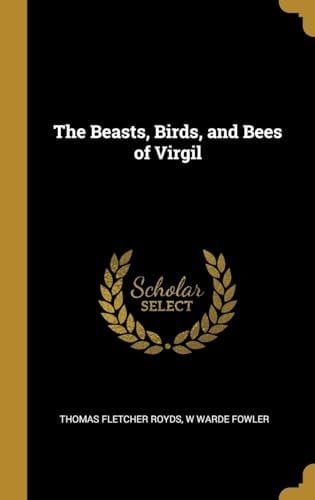 The Beasts, Birds, and Bees of Virgil