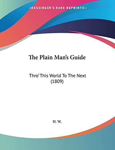 The Plain Man's Guide: Thro' This World To The Next (1809)