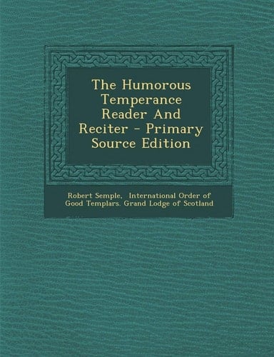 The Humorous Temperance Reader and Reciter - Primary Source Edition