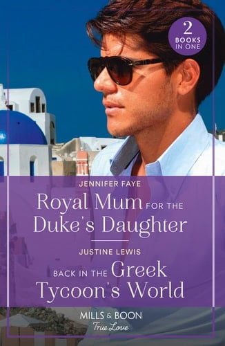 Royal Mum For The Duke's Daughter / Back In The Greek Tycoon's World Royal Mum for the Duke's Daughter (Princesses of Rydiania) / Back in the Greek Tycoon's World