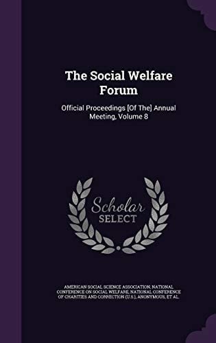 The Social Welfare Forum Official Proceedings [Of The] Annual Meeting, Volume 8
