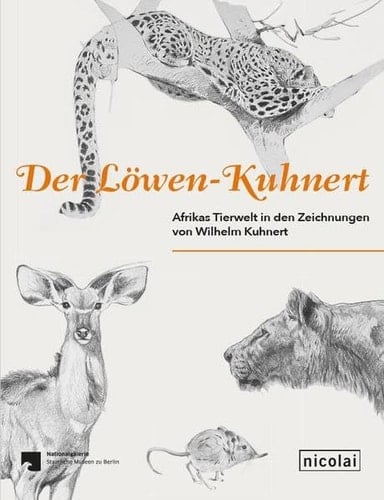 Der Löwen-Kuhnert Afrikas Tierwelt in den Zeichnungen von Wilhelm Kuhnert